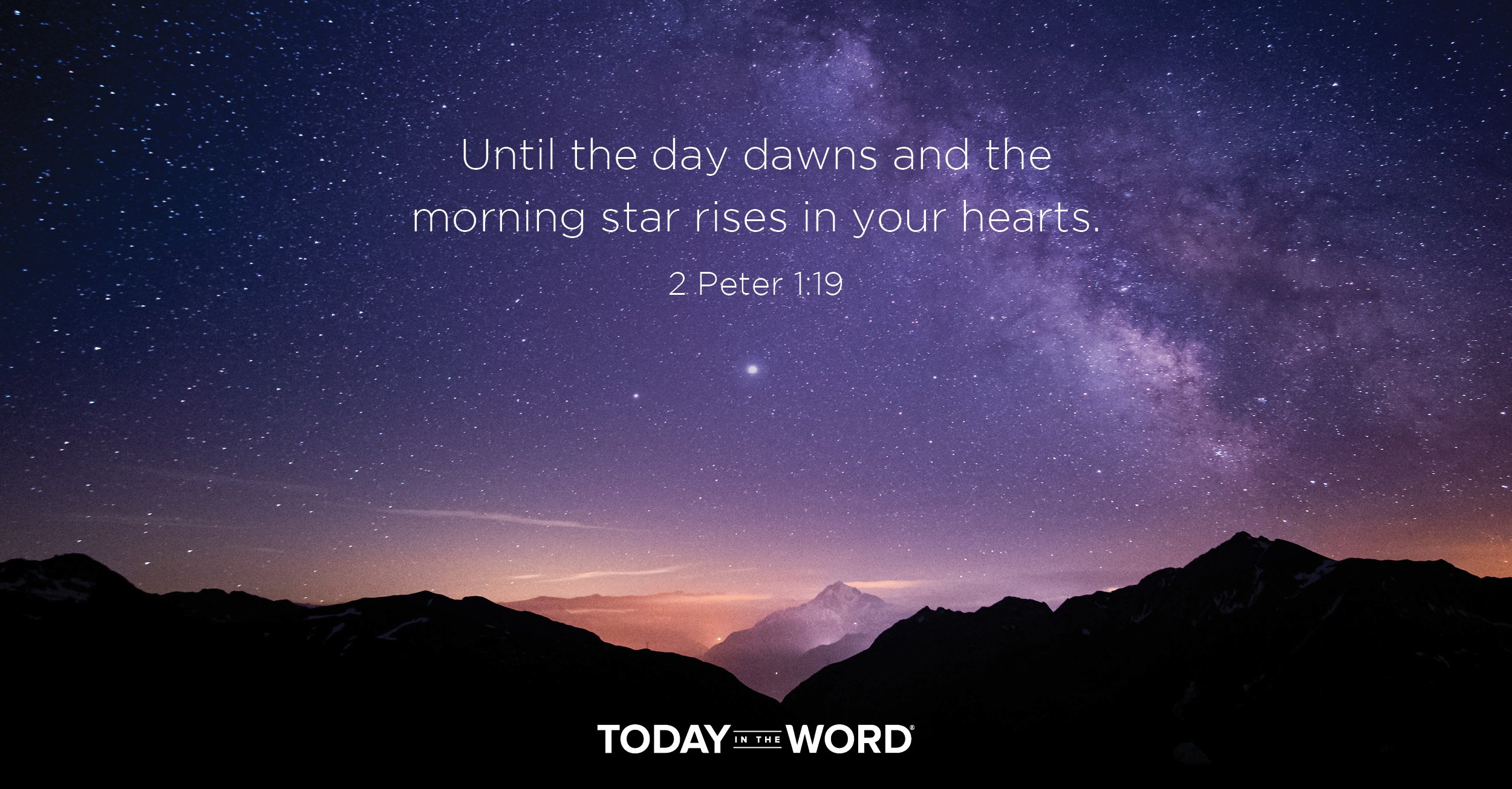 Daily Devotional Bible Verse | 2 Peter 1:19 Until the day dawns and the morning star rises in your hearts.