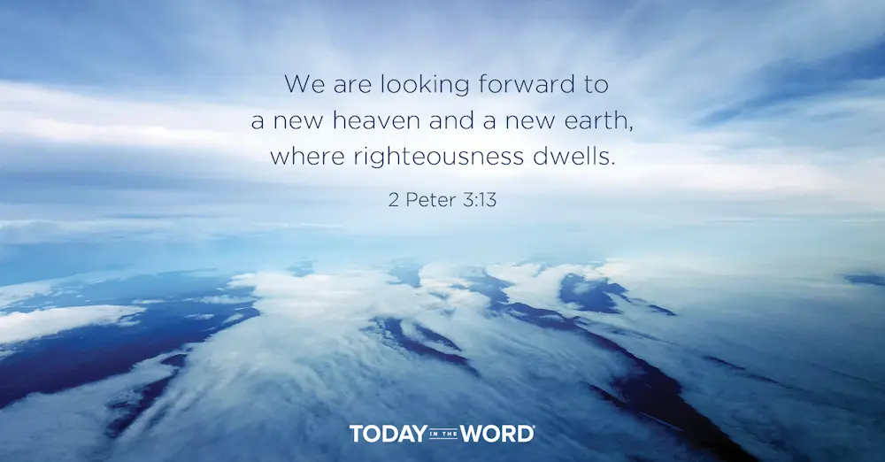 Daily Devotional Bible Verse | 2 Peter 3:13 We are looking forward to a new heaven and a new earth, where righteousness dwells.