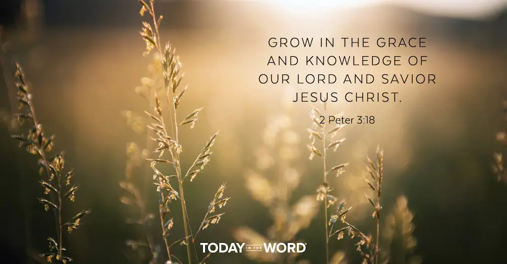 Daily Devotional Bible Verse | 2 Peter 3:18 Grow in the grace and knowledge of our Lord and Savior Jesus Christ.