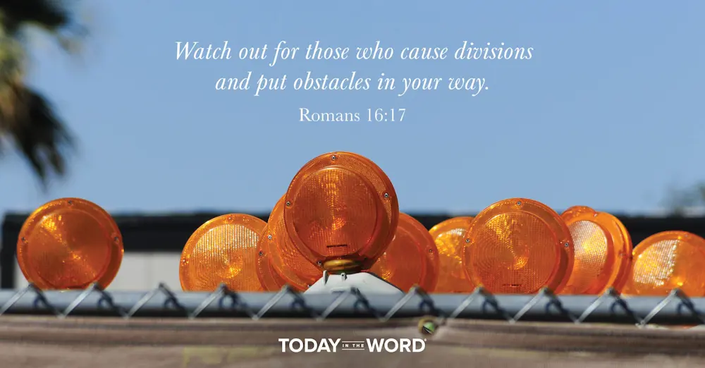 Daily Devotional Bible Verse | Romans 16:17 Watch out for those who cause divisions and put obstacles in your way.