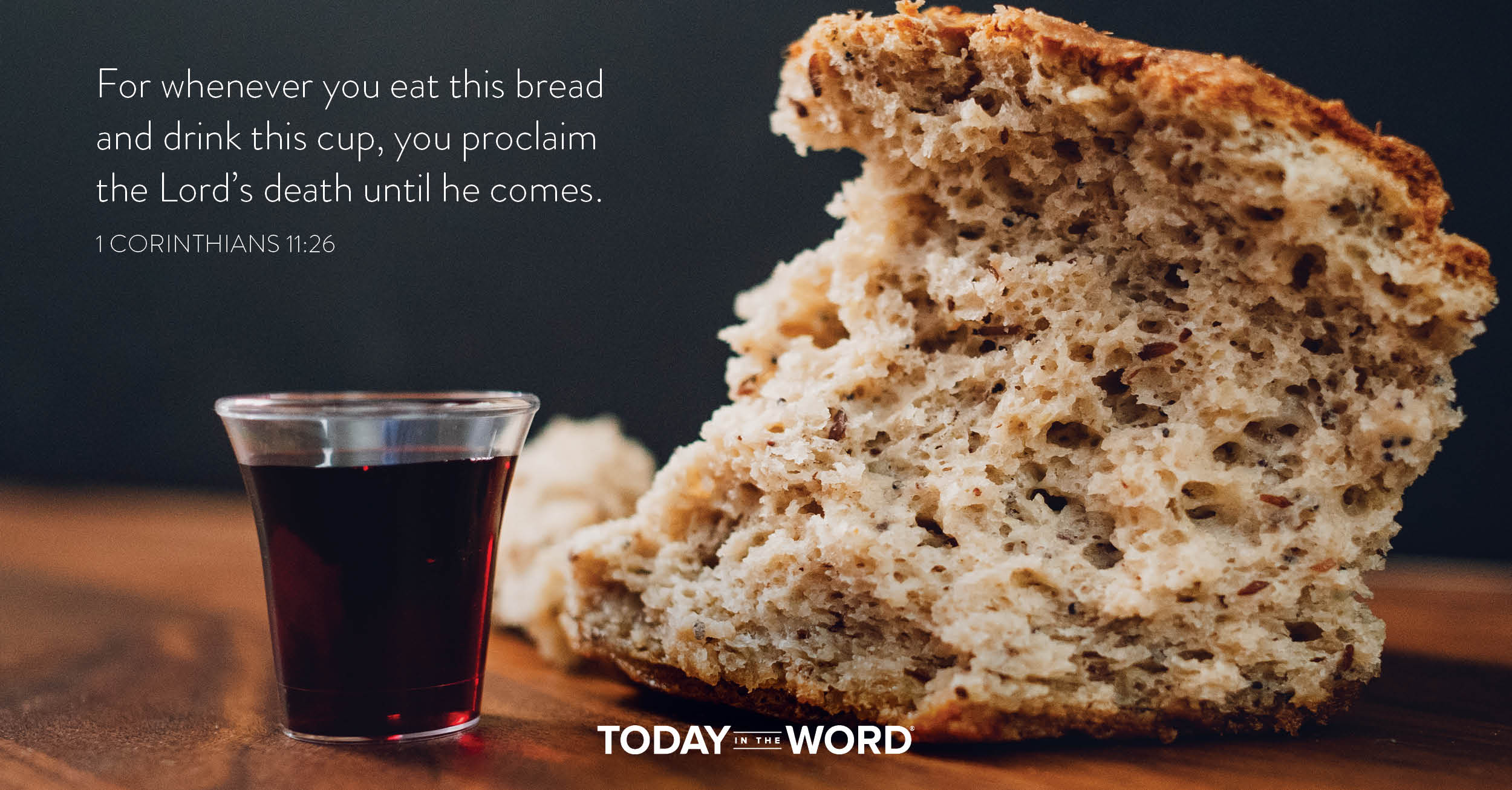 Daily Devotional Bible Verse | 1 Corinthians 11:26 For whenever you eat this bread and drink this cup, you proclaim the Lord's death until he comes.