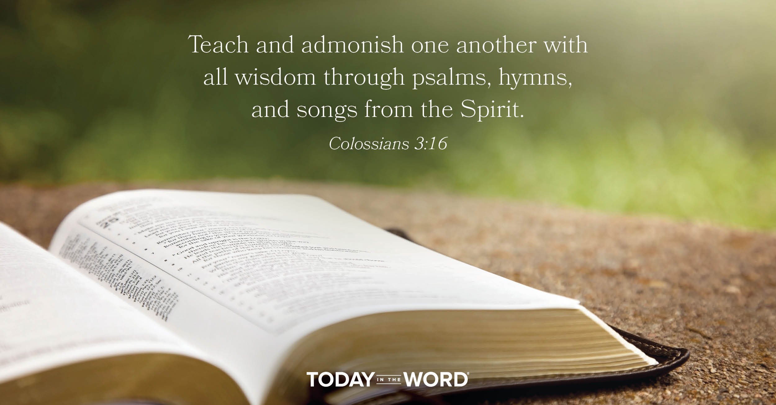 Daily Devotional Bible Verse | Colossians 3:16 Teach and admonish one another with all wisdom through psalms, hymns, and songs from the Spirit.