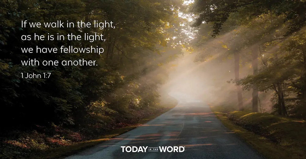 Daily Devotional Bible Verse | 1 John 1:7 If we walk in the light, as he is in the light, we have fellowship with one another.