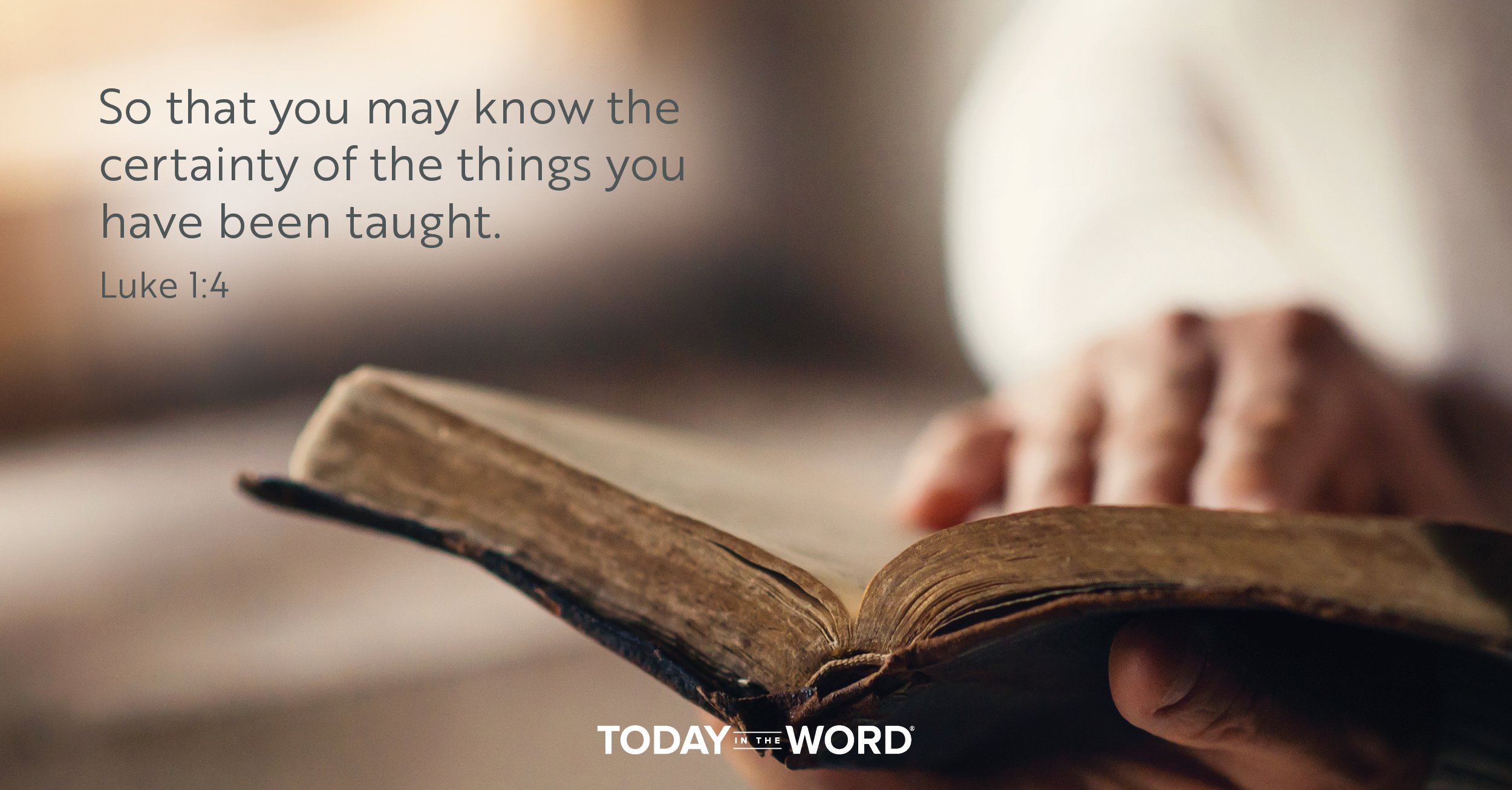 Daily Devotional Bible Verse | Luke 1:4 So that you may know the certainty of the things you have been taught.