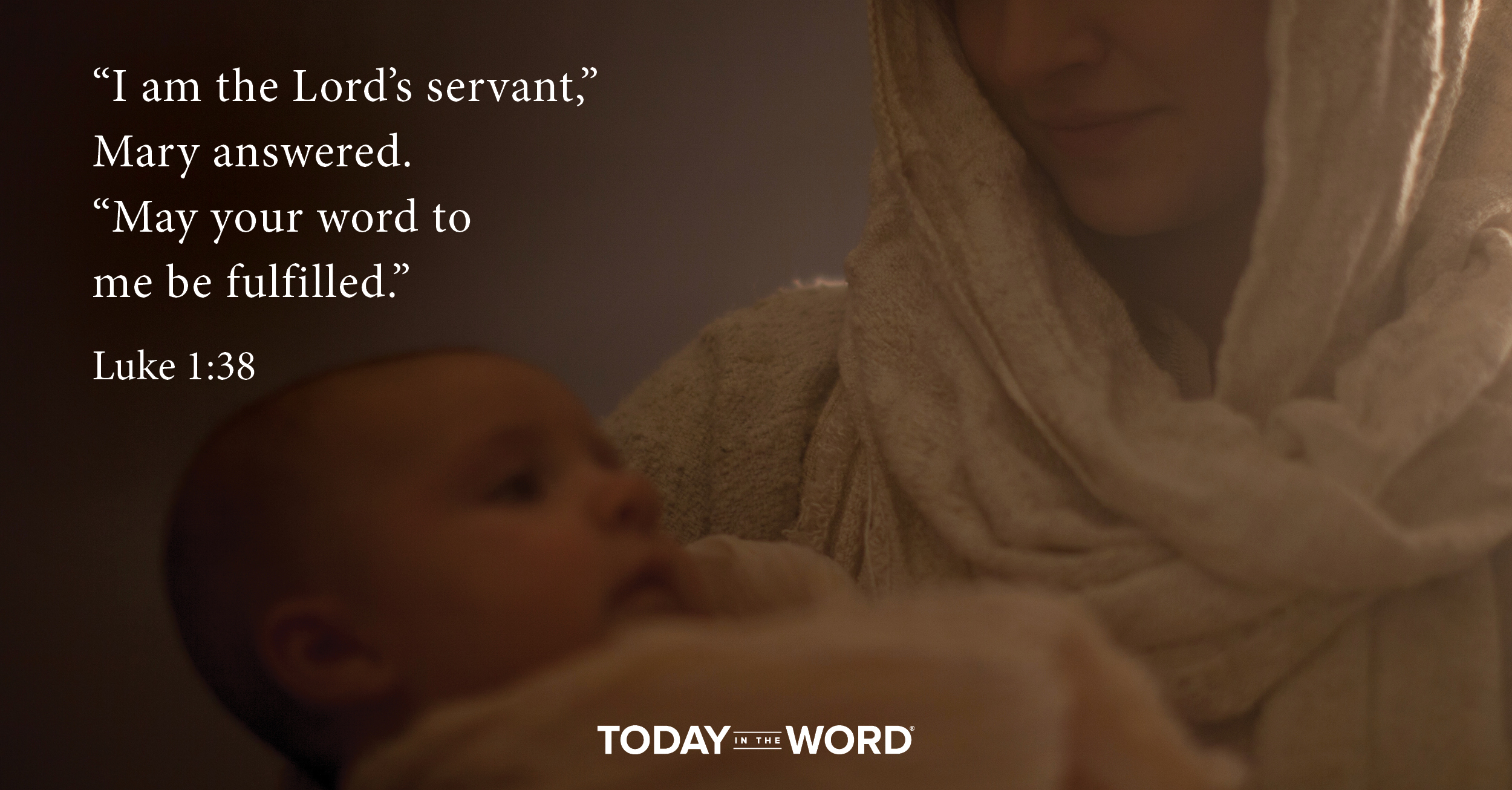 Daily Devotional Bible Verse | Luke 1:38 " I am the Lord's servant," Mary answered. "May your word to me be fulfilled."