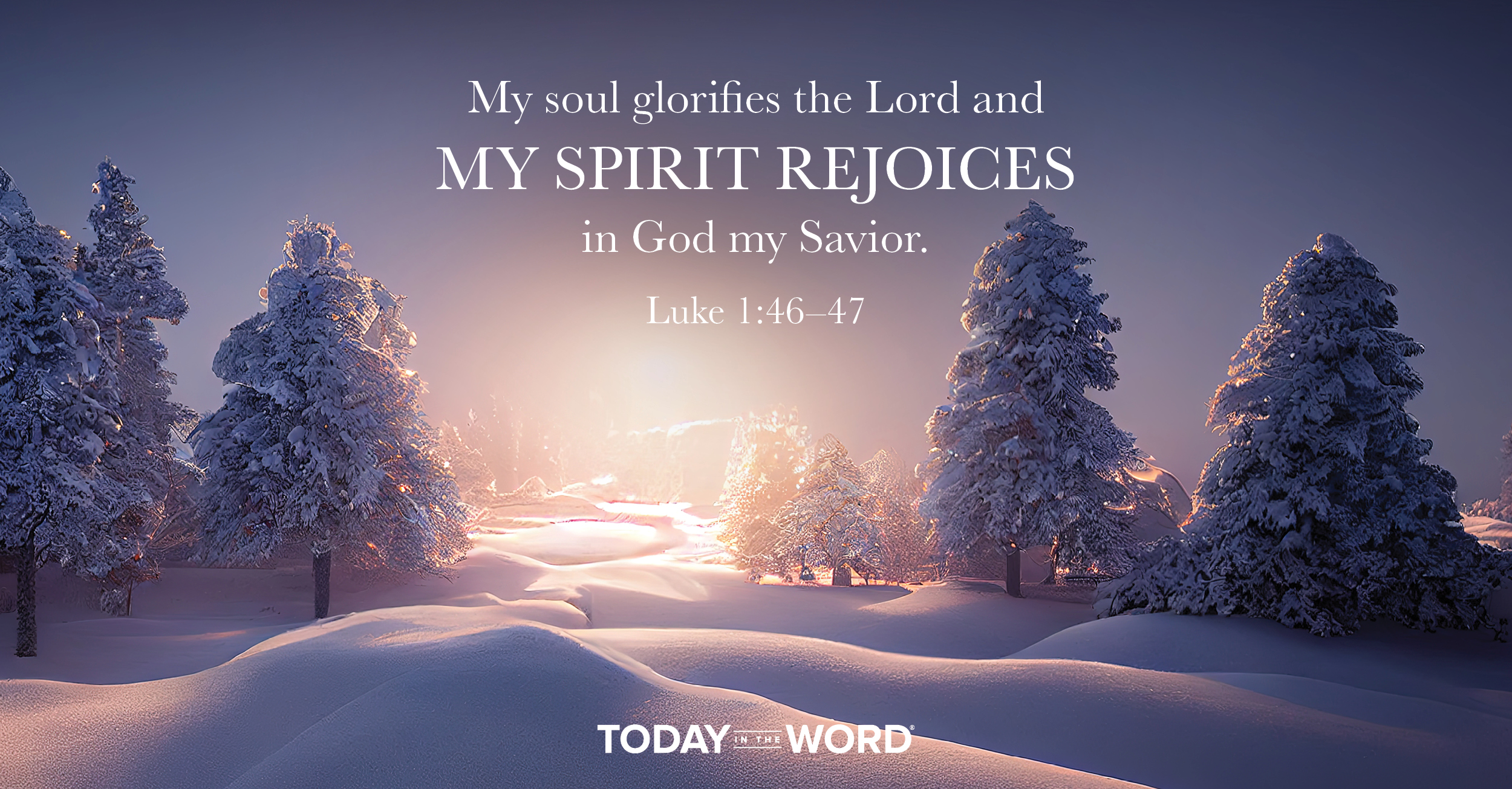 Daily Devotional Bible Verse | My soul glorifies the Lord and my spirit rejoices in God my Savior.