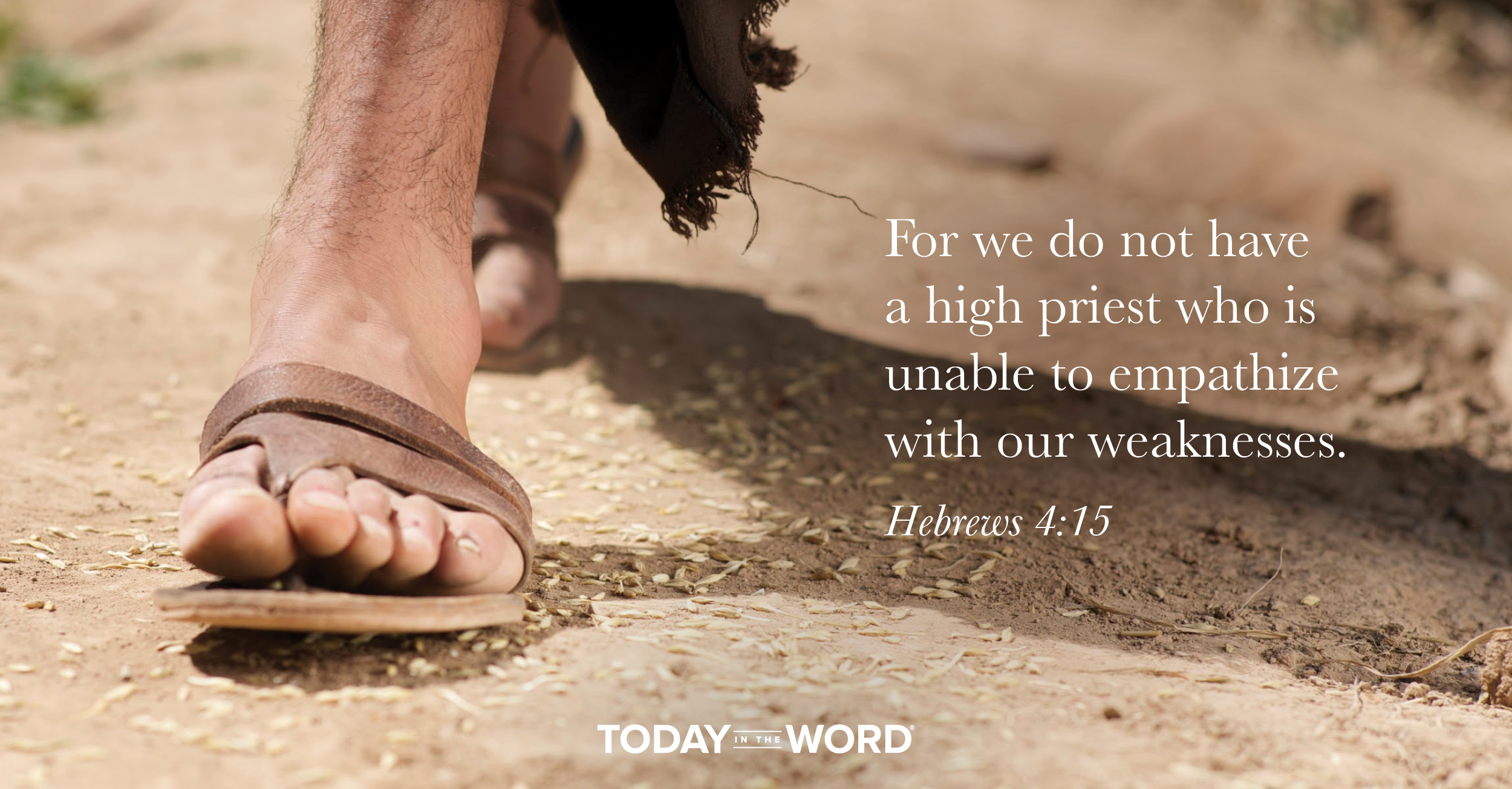 Daily Devotional Bible Verse | Hebrews 4:15 For we do not have a high priest who is unable to empathize with our weaknesses. 