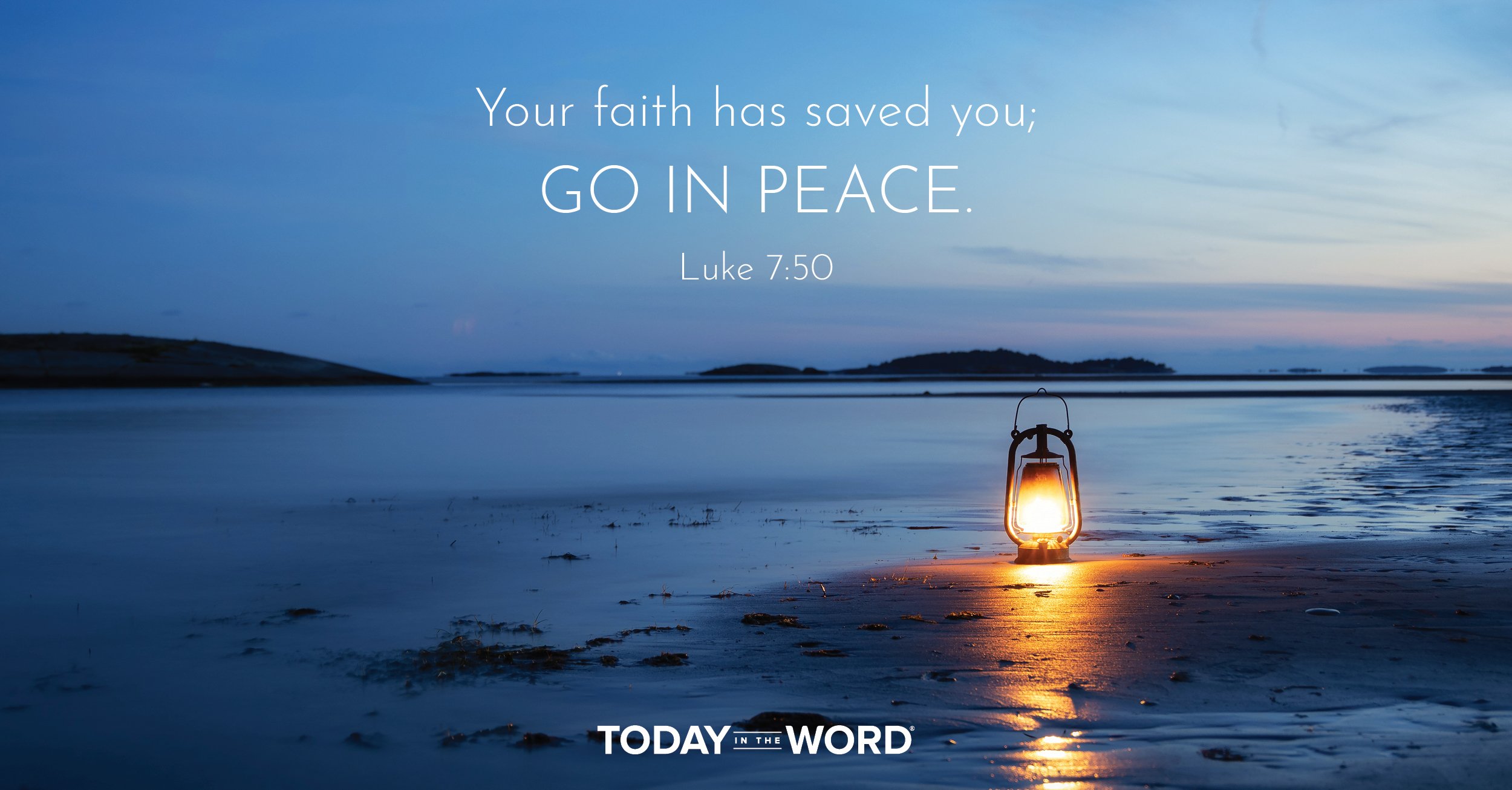 Daily Devotional Bible Verse | Luke 7:50 Your faith has saved you; go in peace.