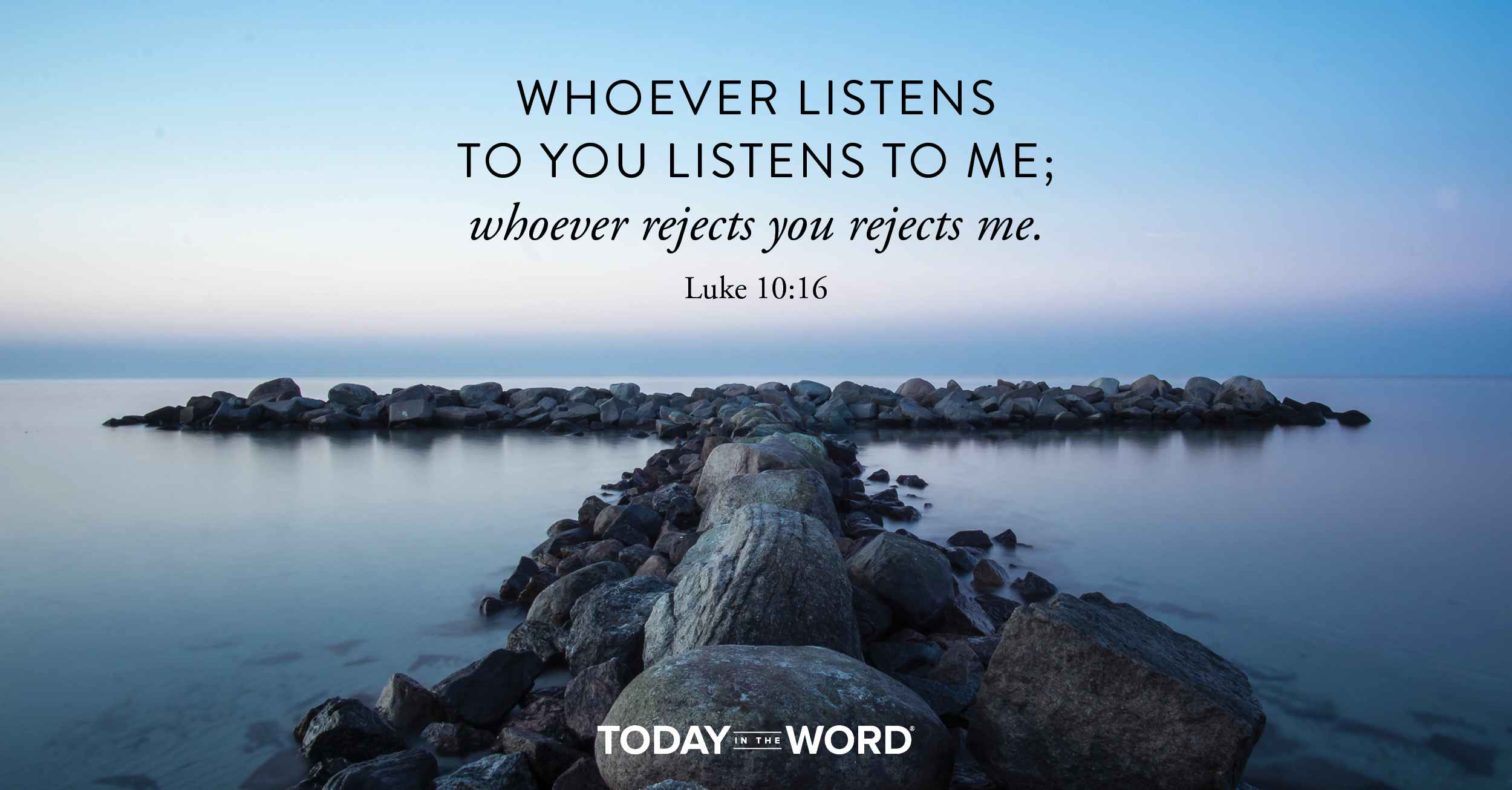 Daily Devotional Bible Verse | Luke 10:16 Whoever listens to you listens to me; whoever rejects you rejects me.