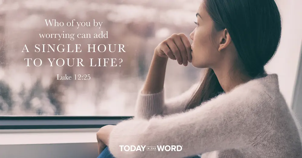 Daily Devotional Bible Verse | Luke 12:25 Who of you by worrying can add a single hour to your life?