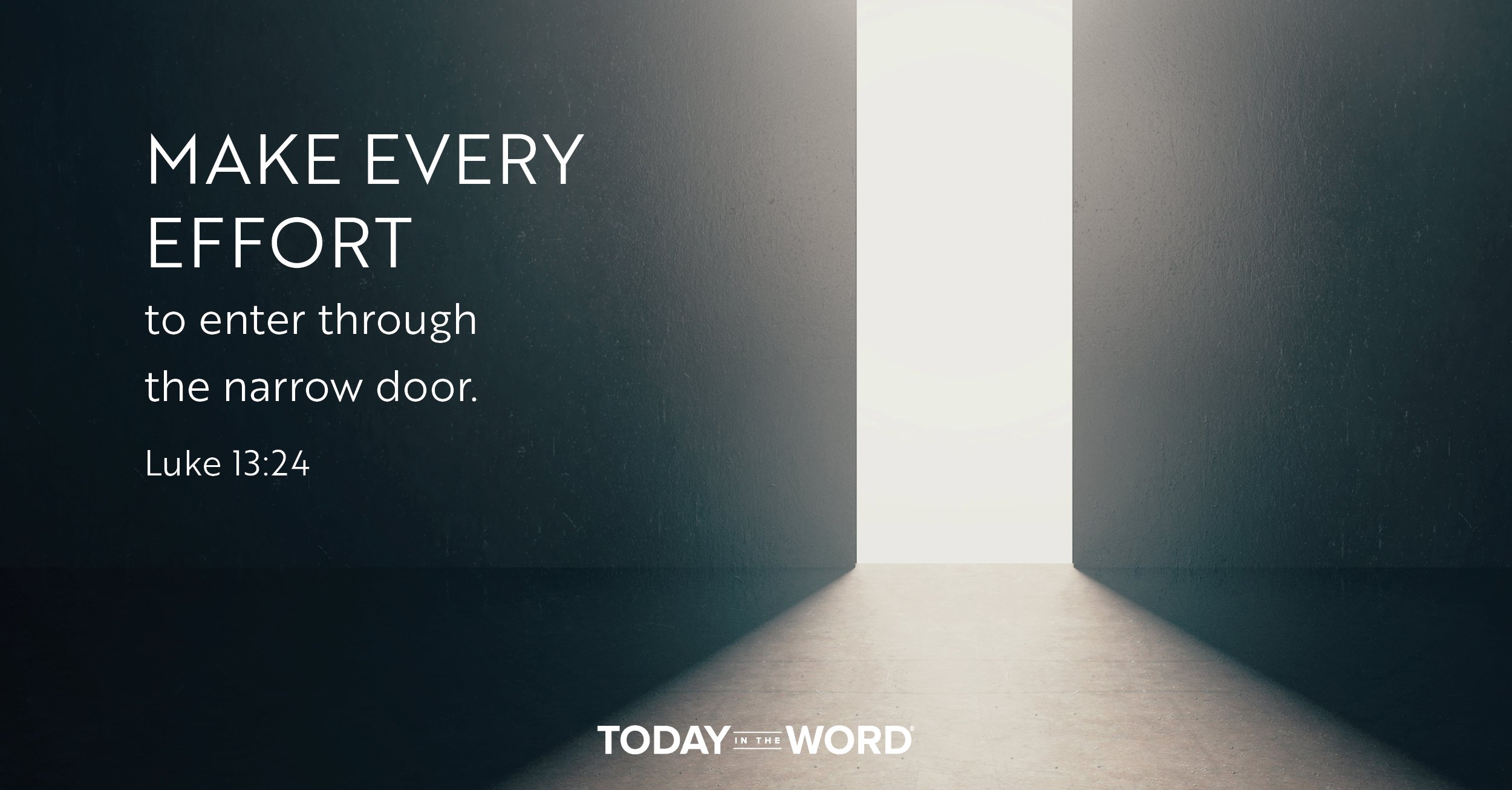 Daily Devotional Bible Verse | Luke 13:24 Make every effort to enter through the narrow door.