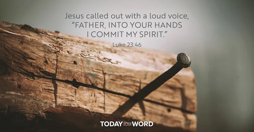 Daily Devotional Bible Verse | Luke 23:46 Jesus called out with a loud voice, "Father, into your hands I commit my spirit."