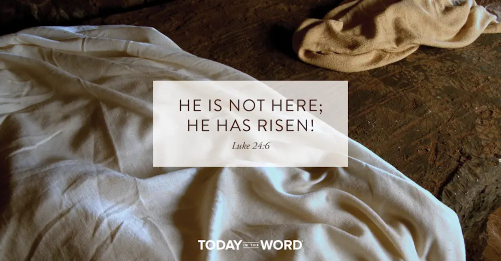 Daily Devotional Bible Verse | Luke 24:6 He is not here; he has risen!