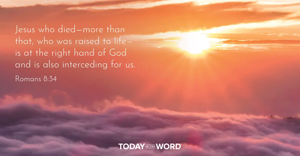 Daily Devotional Bible Verse | Romans 8:34 Jesus who died - more than that, who was raised to life - is at the right hand of God and is also interceding for us.