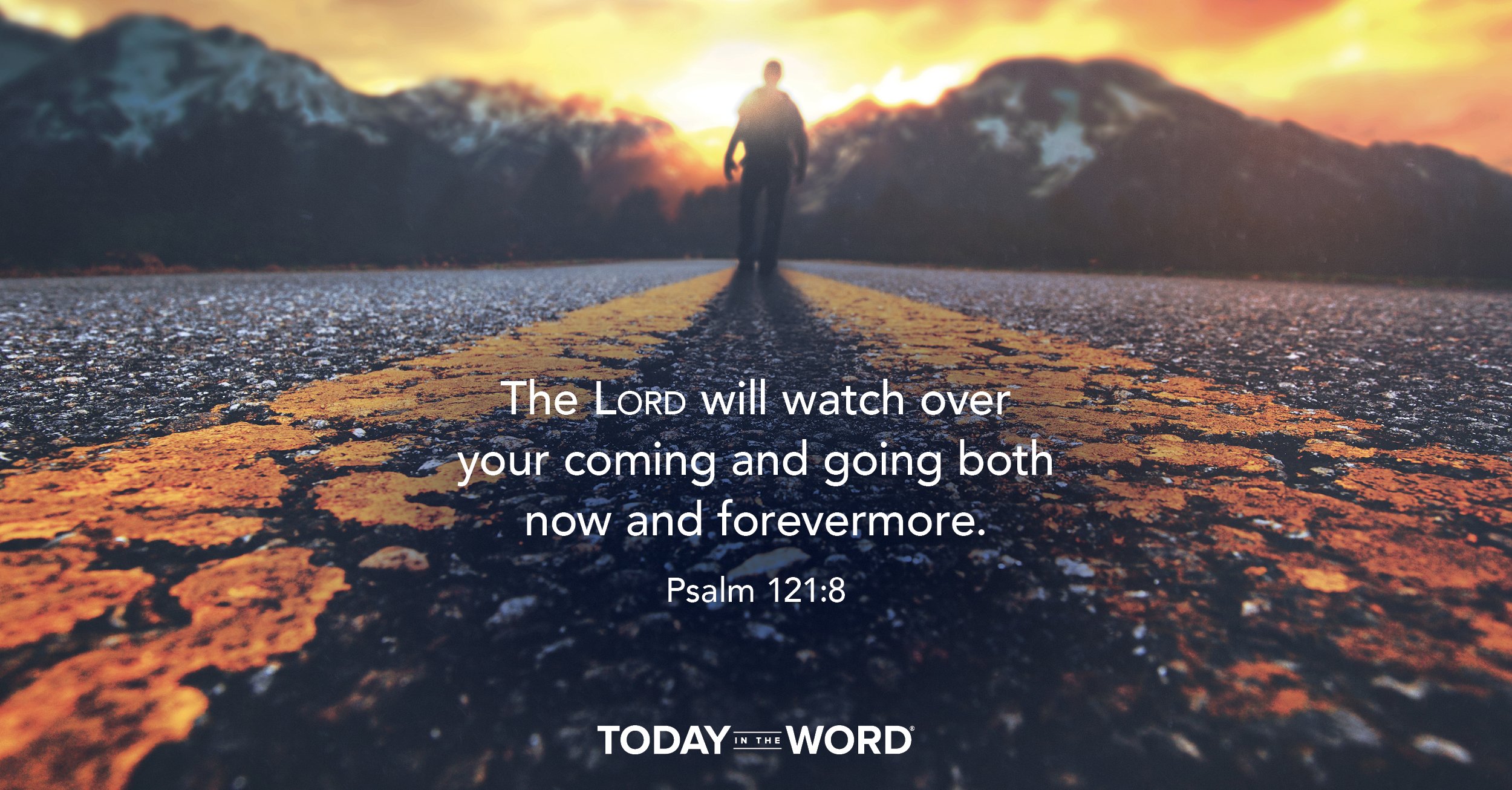 Daily Devotional Bible Verse | Psalm 121:8 The Lord will watch over your coming and going both now and forevermore.