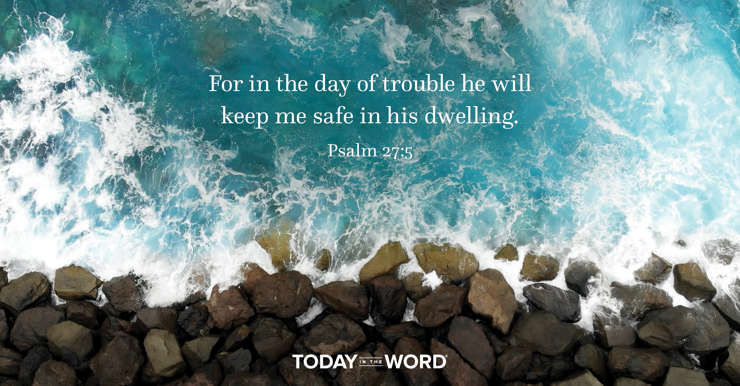 Daily Devotional Bible Verse | Psalm 27:5 For in the day of trouble he will keep me safe in his dwelling.