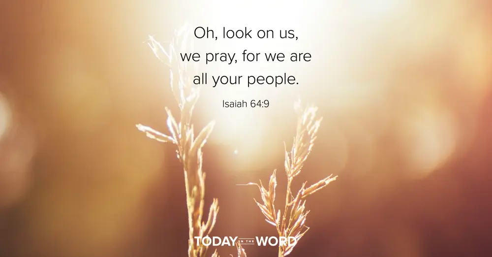 Daily Devotional Bible Verse | Isaiah 64:9 Oh, look on us, we pray, for we are all your people.