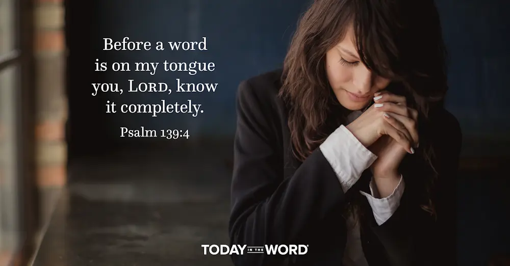 Daily Devotional Bible Verse | Psalm 139:4 Before a word is on my tongue you, Lord, know it completely.