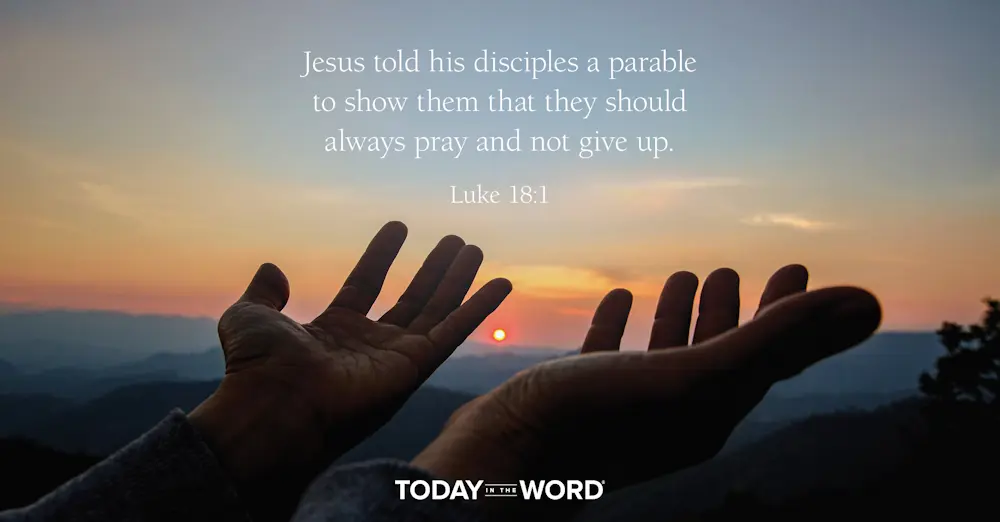 Daily Devotional Bible Verse | Luke 18:1 Jesus told his disciples a parable to show them that they should always pray and not give up.