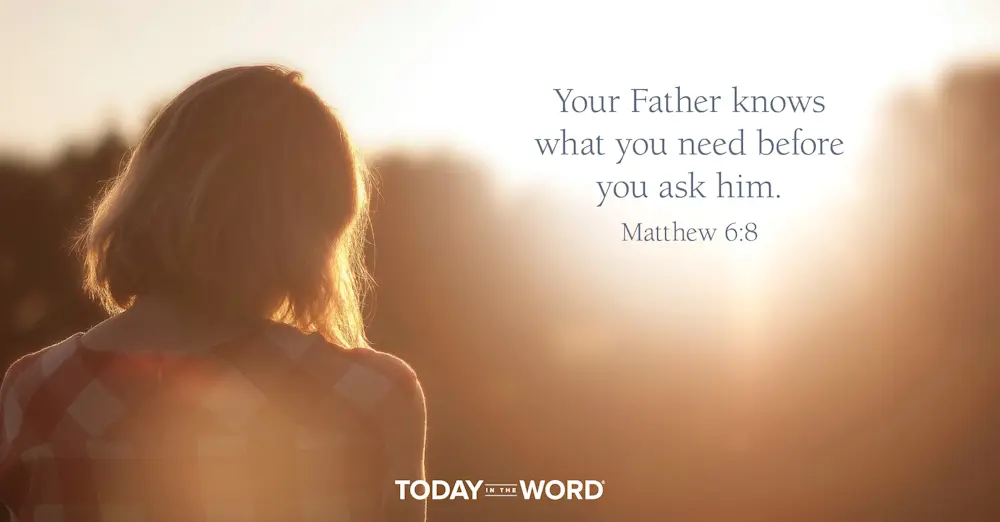 Daily Devotional Bible Verse | Matthew 6:8 Your Father knows what you need before you ask him.