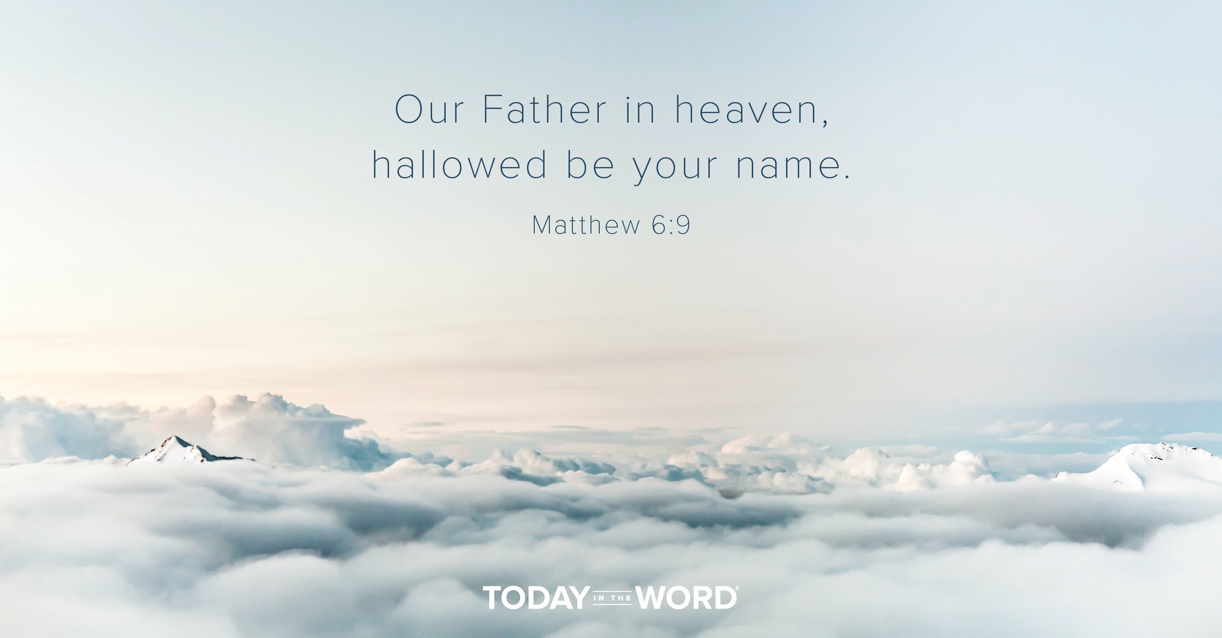 Daily Devotional Bible Verse | Matthew 6:9 Our Father in heaven, hallowed be your name.