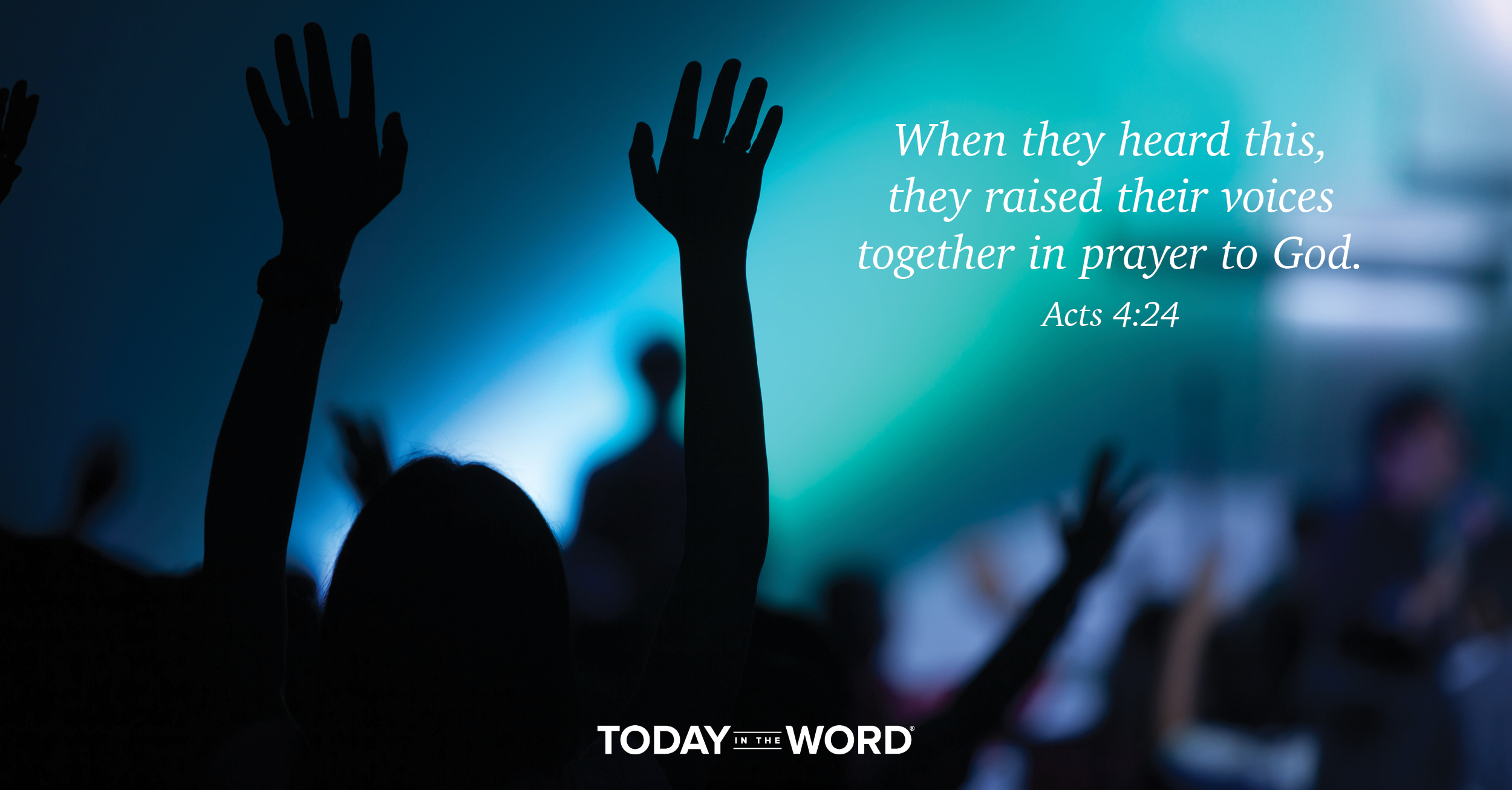 Daily Devotional Bible Verse | Acts 4:24 When they heard this, they raised their voices together in prayer to God.