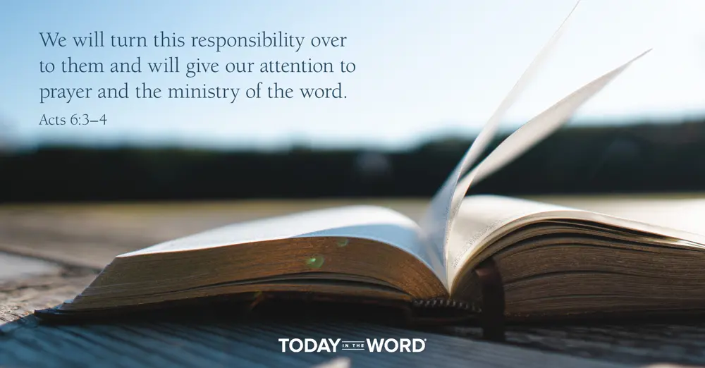 Daily Devotional Bible Verse | Acts 6:3-4 We will turn this responsibility over to them and will give our attention to prayer and the ministry of the word.