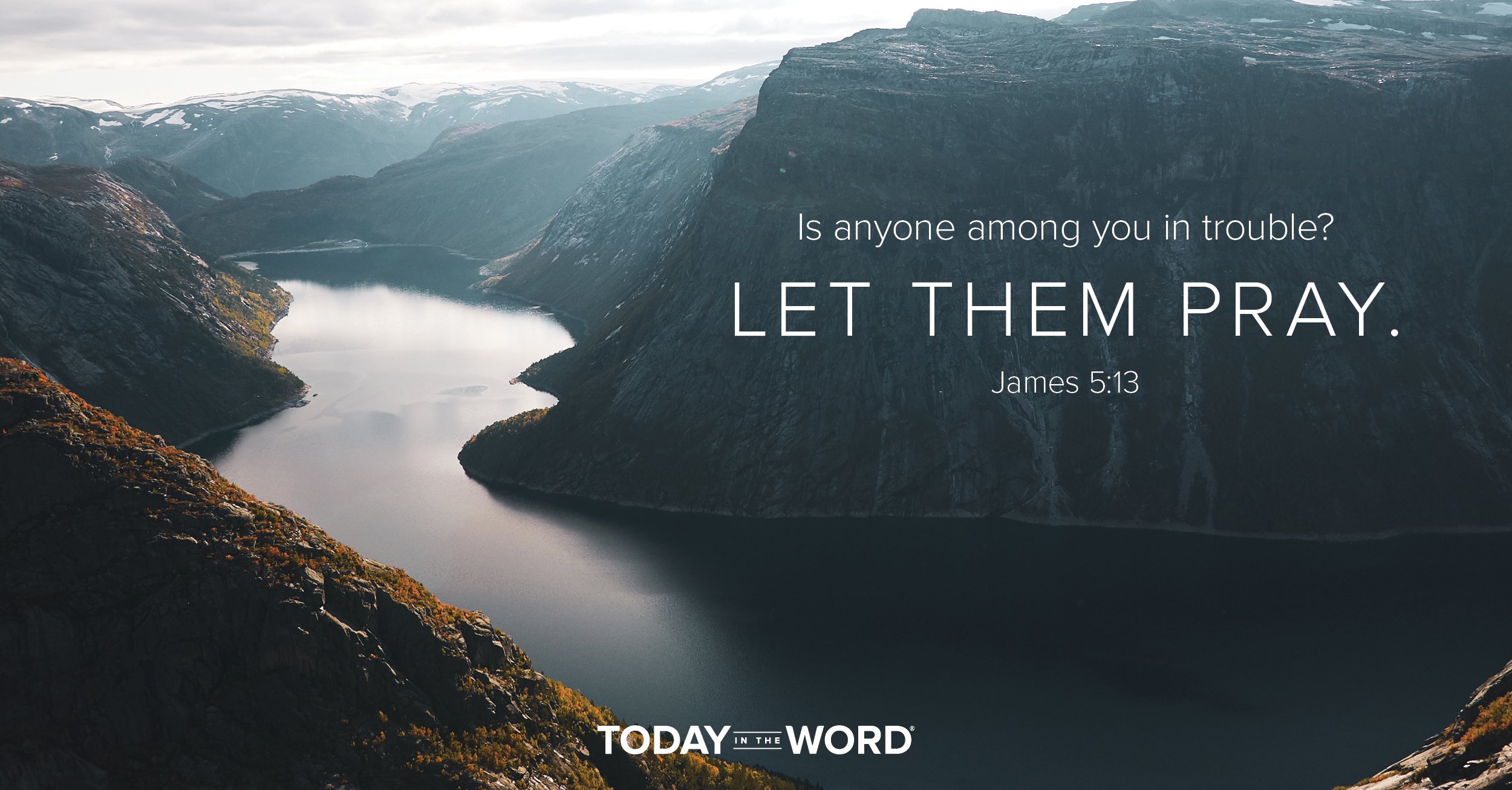 Daily Devotional Bible Verse | James 5:13 Is anyone among you in trouble? Let them pray.