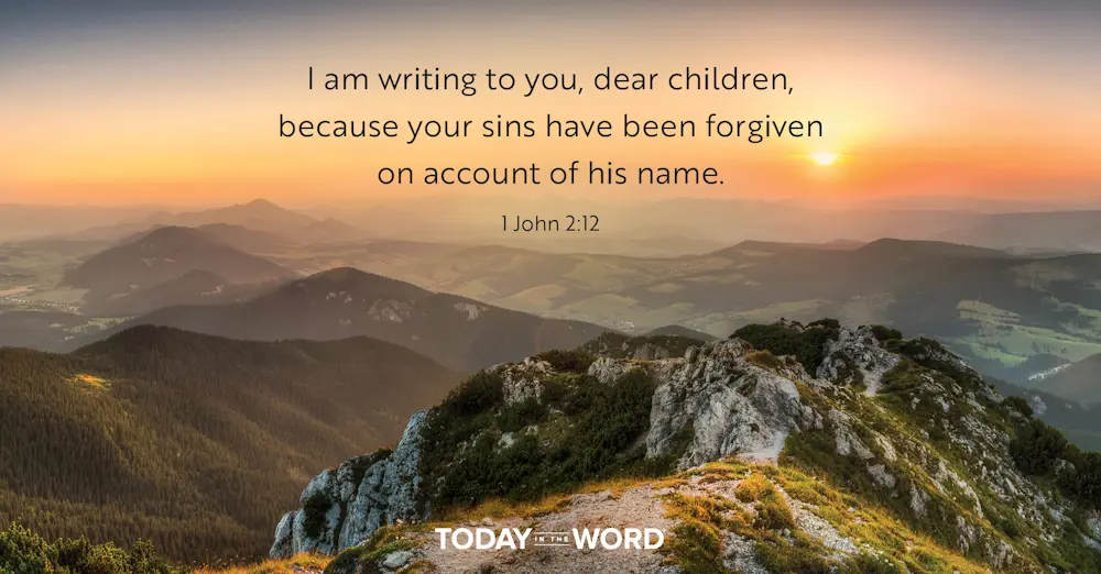 Daily Devotional Bible Verse | 1 John 2:12 I am writing to you, dear children, because your sins have been forgiven on account of his name.