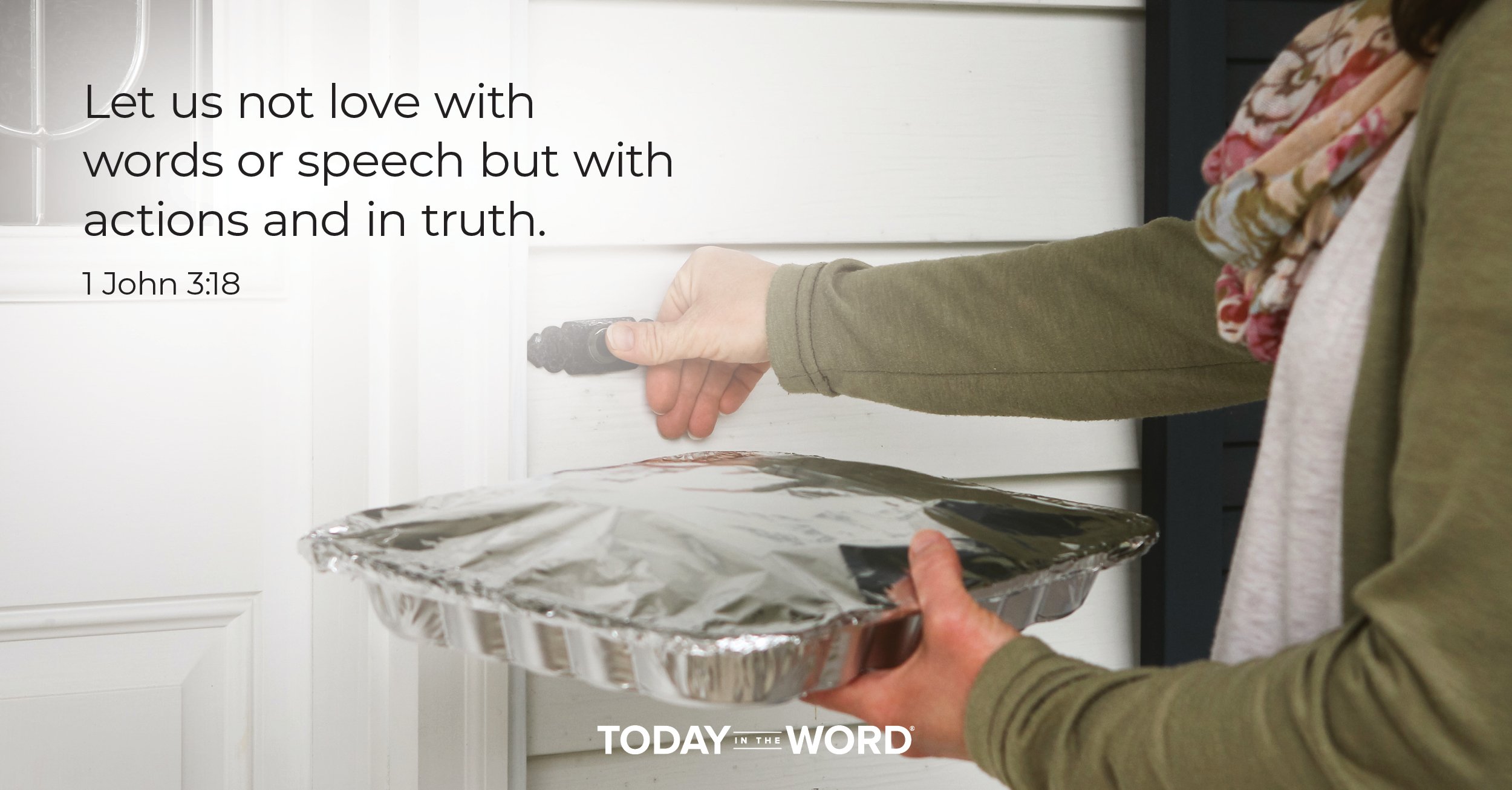 Daily Devotional Bible Verse | 1 John 3:18 Let us not love with words or speech but with actions and in truth.