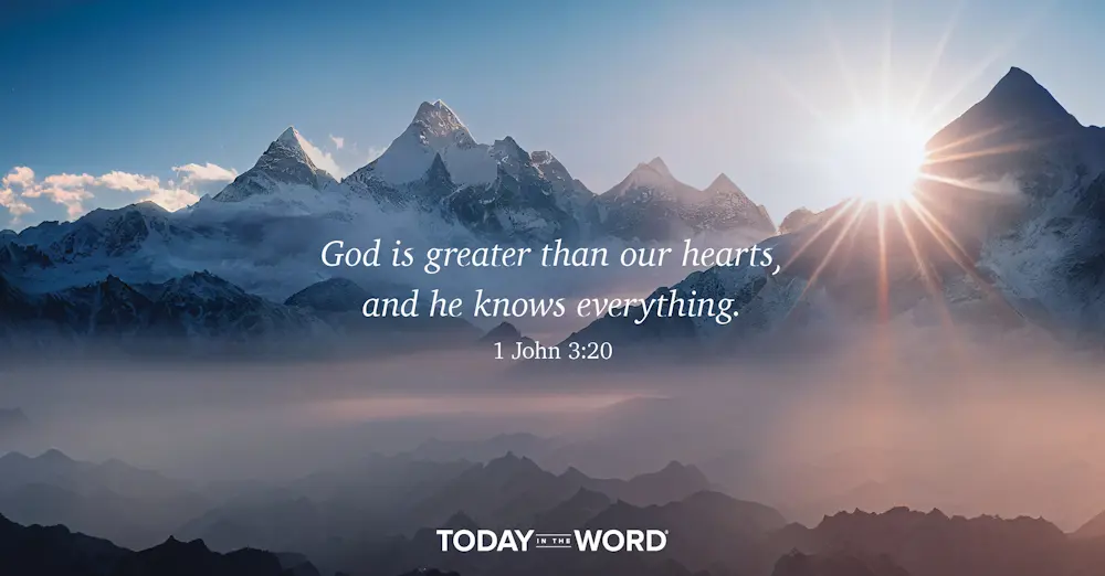 Daily Devotional Bible Verse | 1 John 3:20 God is greater than our hearts, and he knows everything.