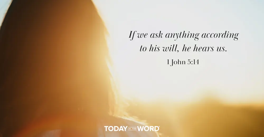 Daily Devotional Bible Verse | 1 John 5:14 If we ask anything according to his will, he hears us.