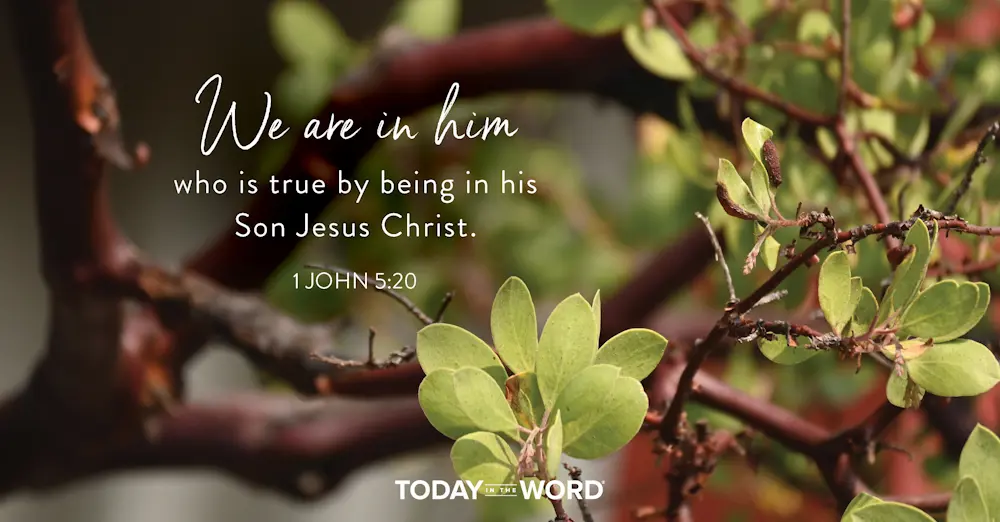 Daily Devotional Bible Verse | 1 John 5:20 We are in him who is true by being in his Son Jesus Christ.