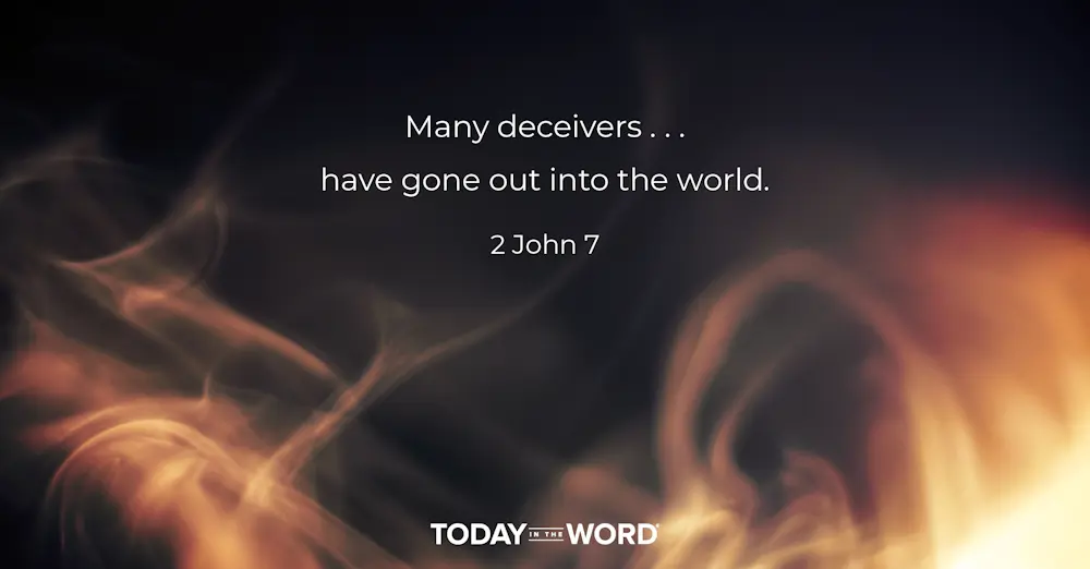 Daily Devotional Bible Verse | 2 John 7 Many deceivers... have gone out into the world.