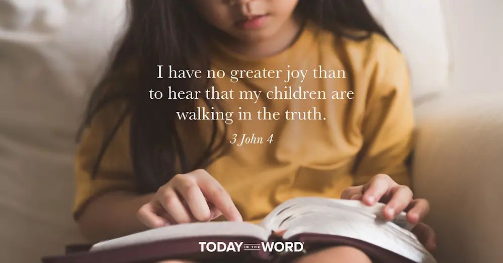 Daily Devotional Bible Verse | 3 John 4 I have no greater joy than to hear that my children are walking in the truth.