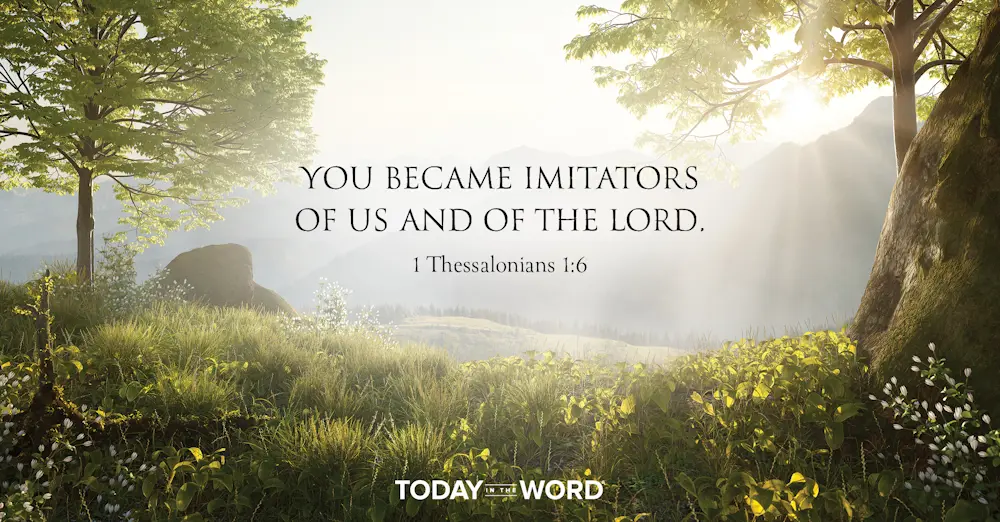 Daily Devotional Bible Verse | 1 Thessalonians 1:6 You became imitators of us and of the Lord.