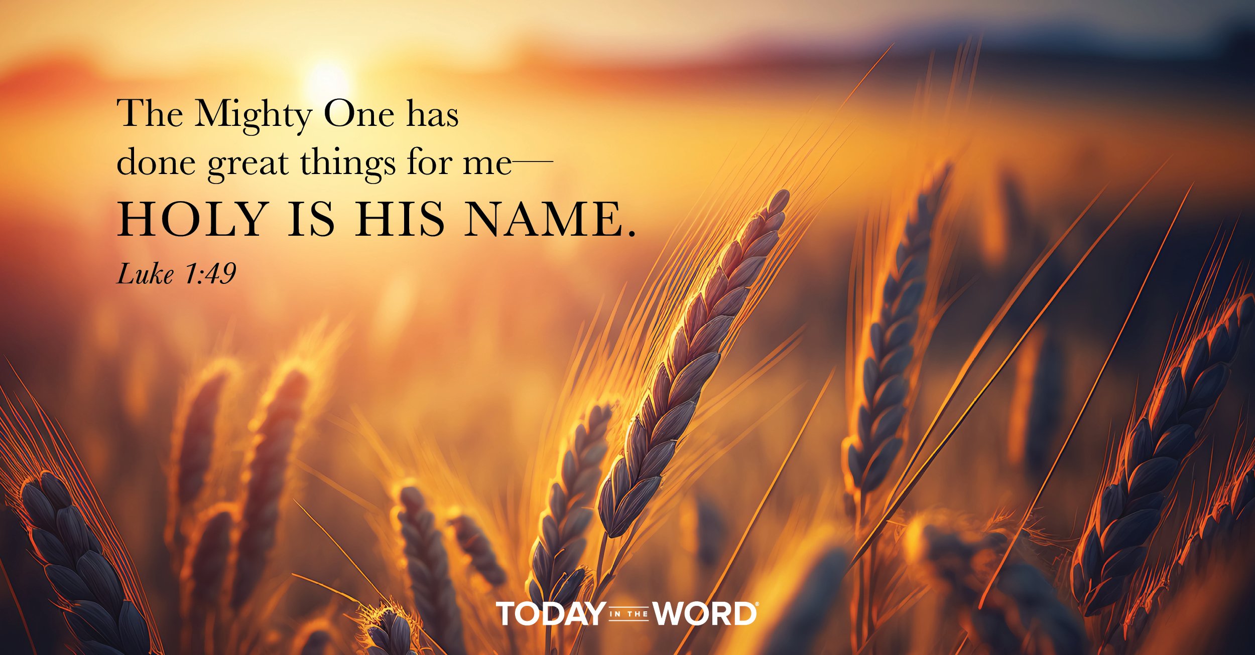 Daily Devotional Bible Verse | Luke 1:49 The Mighty One has done great things for me - holy is his name.