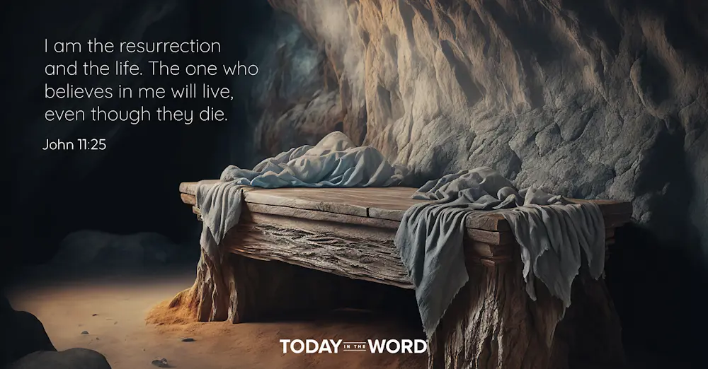 Daily Devotional Bible Verse | John 11:25 I am the resurrection and the life. The one who believes in me will live, even though they die.