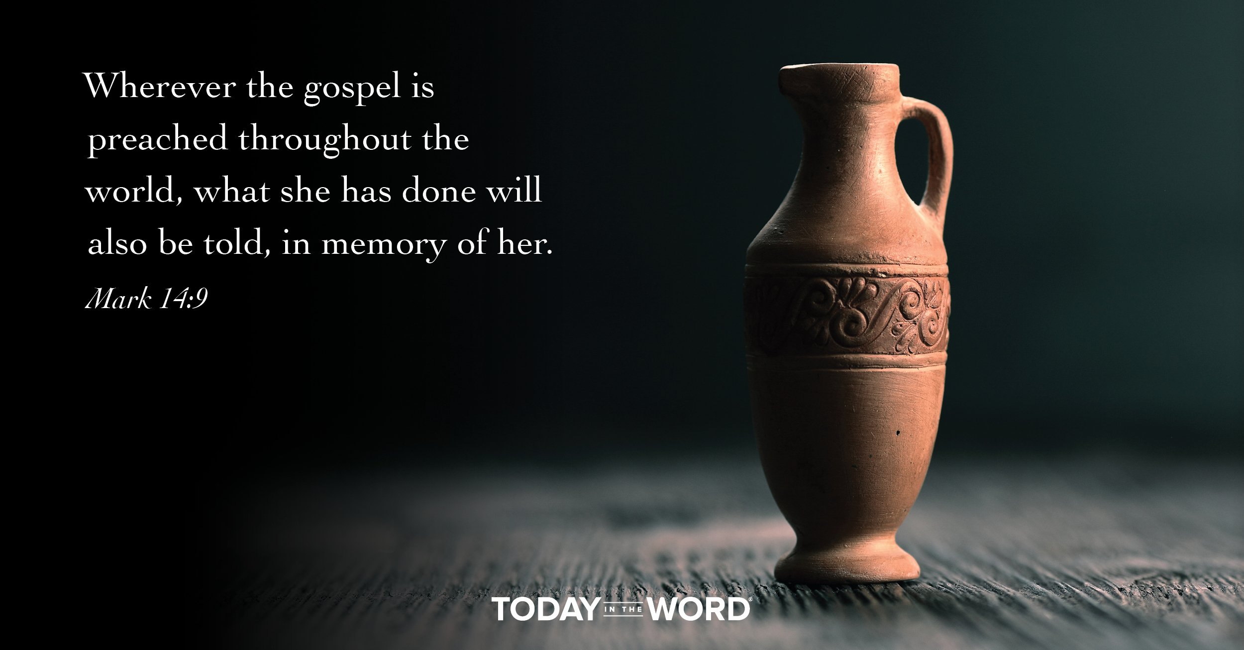 Daily Devotional Bible Verse | Mark 14:9 Wherever the gospel is preached throughout the world, what she has done will also be told, in memory of her.