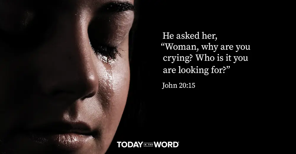 Daily Devotional Bible Verse | John 20:15 He asked her, "Woman, why are you crying? Who is it you are looking for?"