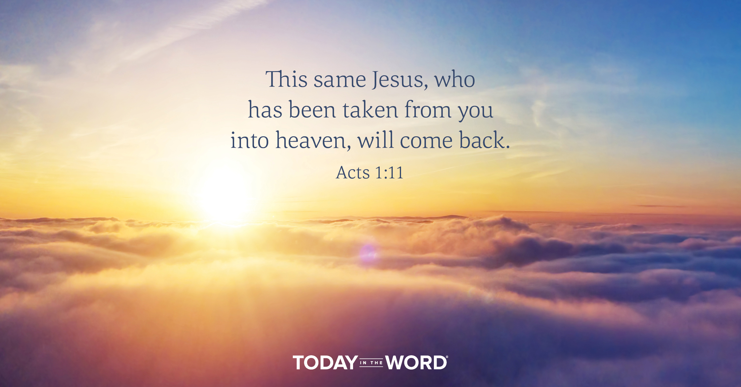 Daily Devotional Bible Verse | Acts 1:11 This same Jesus, who has been taken from you into heaven, will come back.