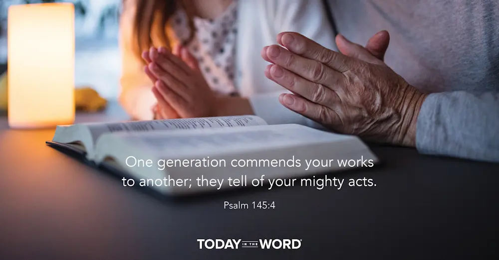 Daily Devotional Bible Verse | Psalm 145:4 One generation commends your works to another; they tell of your mighty acts.