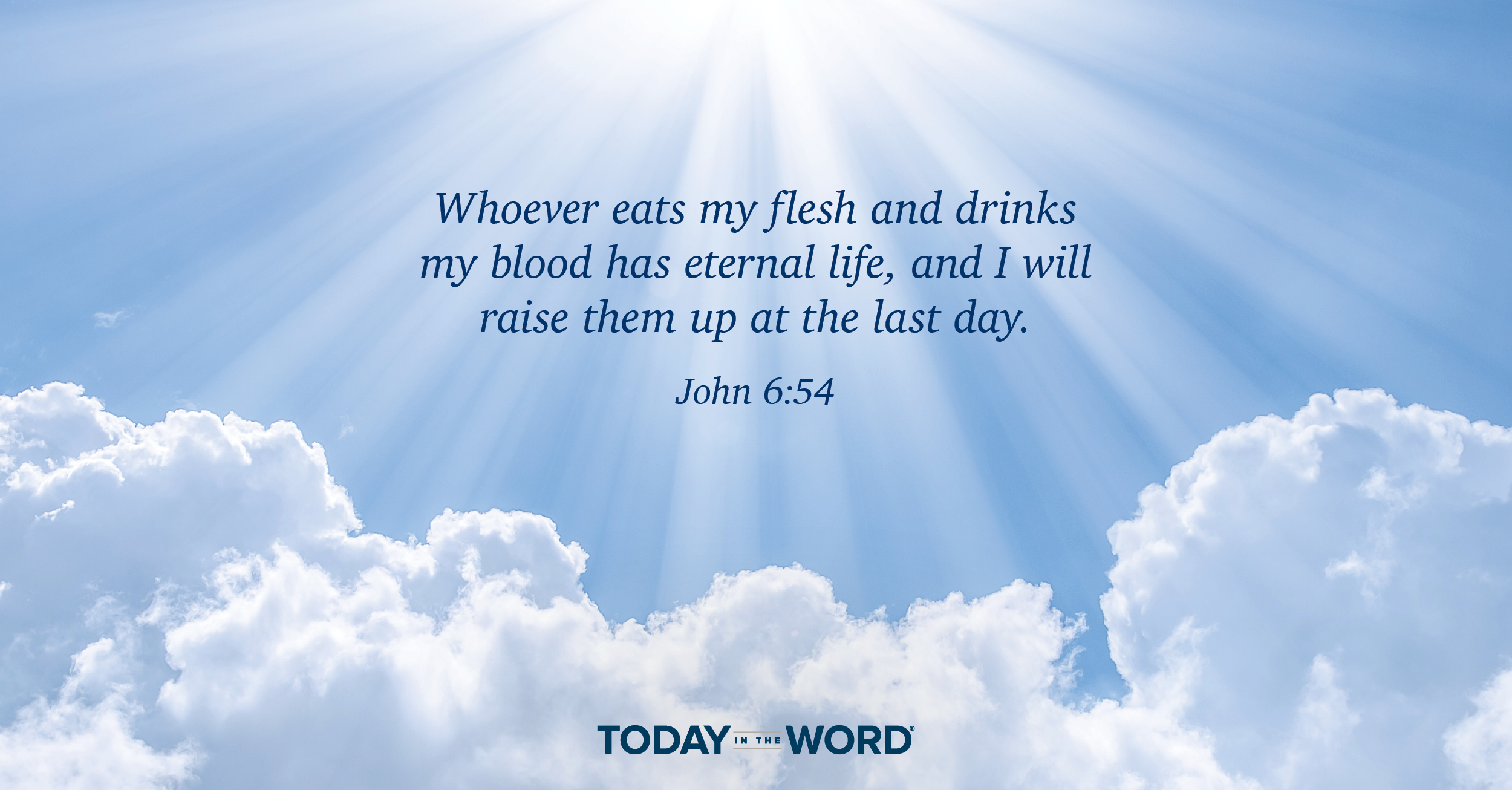 Daily Devotional Bible Verse | John 6:54 Whoever eats my flesh and drinks my blood has eternal life, and I will raise them up at the last day.