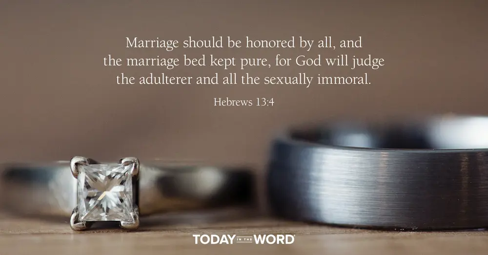 Daily Devotional Bible Verse | Hebrews 13:4 Marriage should be honored by all, and the marriage bed kept pure, for God will judge the adulterer and all the sexually immoral.