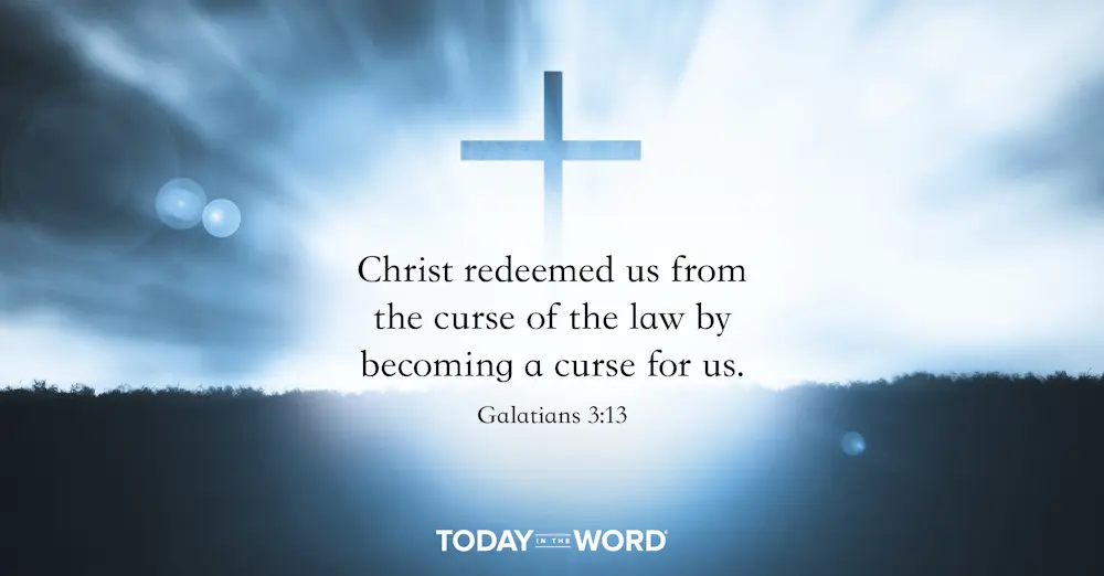 Daily Devotional Bible Verse | Galatians 3:13 Christ redeemed us from the curse of the law by becoming a curse for us.