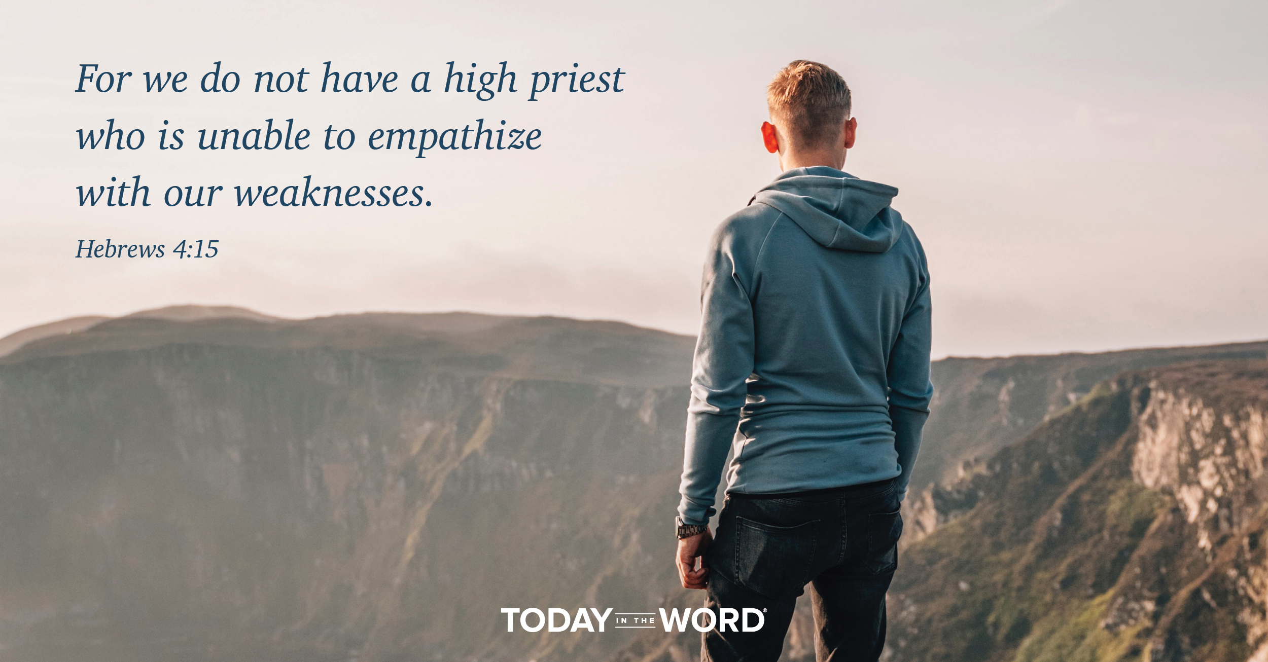 Daily Devotional Bible Verse | Hebrews 4:15 For we do not have a high priest who is unable to empathize with our weaknesses.