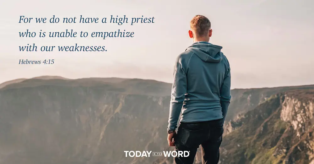 Daily Devotional Bible Verse | Hebrews 4:15 For we do not have a high priest who is unable to empathize with our weaknesses.