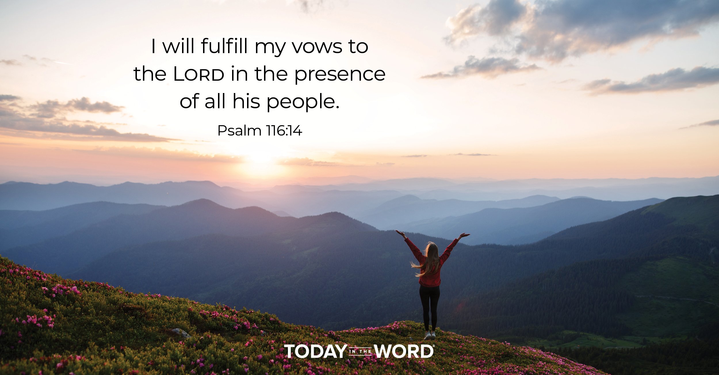 Daily Devotional Bible Verse | Psalm 116:14 I will fulfill my vows to the Lord in the presence of all his people.