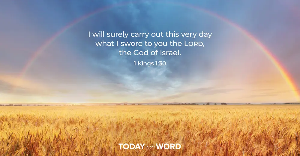 Daily Devotional Bible Verse | 1 Kings 1:30 I will surely carry out this very day what I swore to you the Lord, the God of Israel.