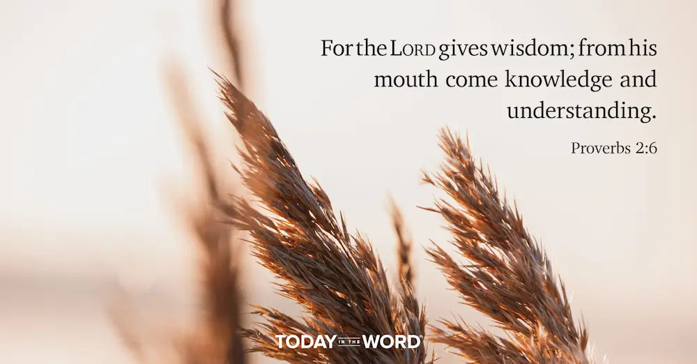 Daily Devotional Bible Verse | Proverbs 2:6 For the Lord gives wisdom; from his mouth come knowledge and understanding.